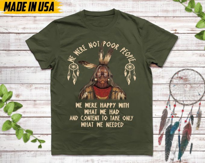 Native American Unisex T-Shirt, Native American Gift, Native American Pride Indigenous Shirt, We Were Not Poor People We Were Happy Shirt 5