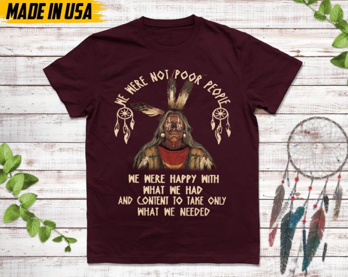 Native American Unisex T-Shirt, Native American Gift, Native American Pride Indigenous Shirt, We Were Not Poor People We Were Happy Shirt 6