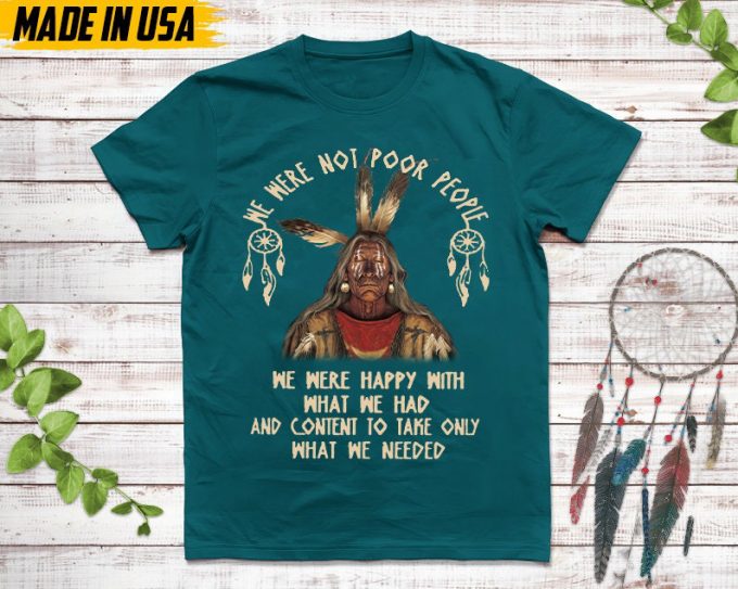 Native American Unisex T-Shirt, Native American Gift, Native American Pride Indigenous Shirt, We Were Not Poor People We Were Happy Shirt 7