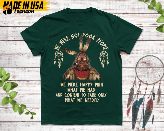 Native American Unisex T-Shirt, Native American Gift, Native American Pride Indigenous Shirt, We Were Not Poor People We Were Happy Shirt 1