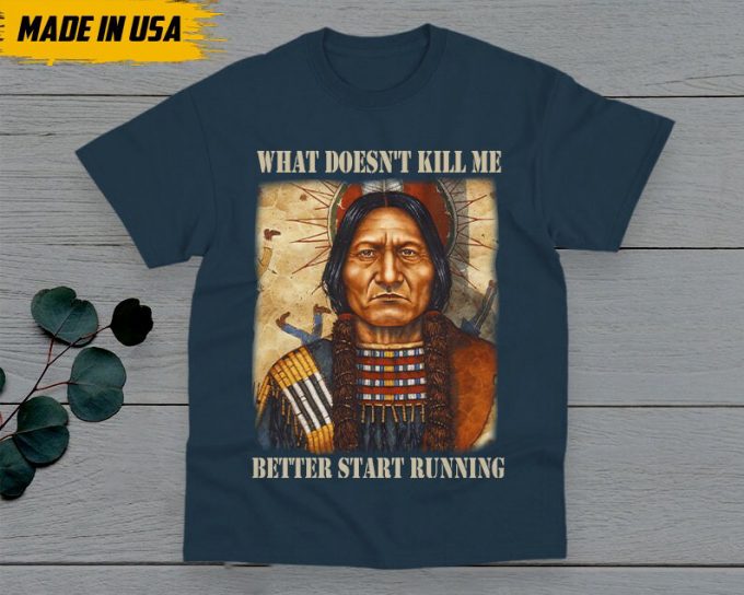 Native American Unisex T-Shirt, Native American Gift, Native American Pride Indigenous Shirt, What Doesn'T Kill Me Better Start Running 2