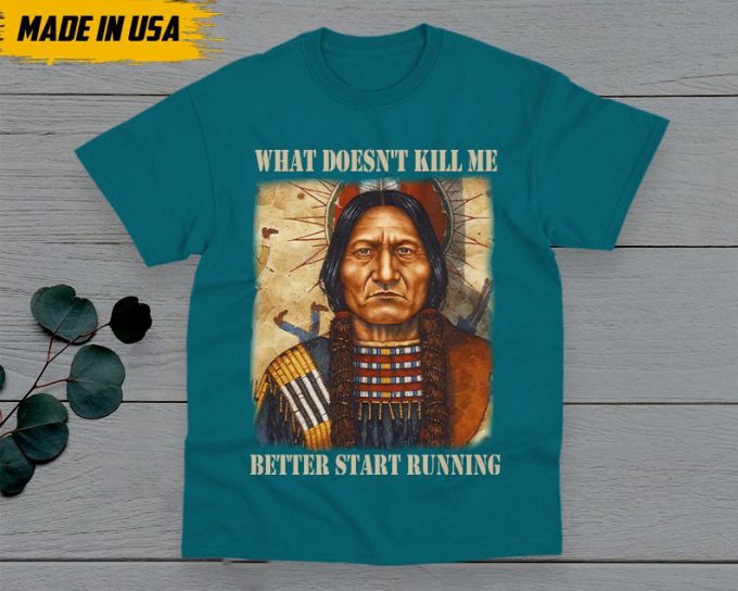 Native American Unisex T-Shirt, Native American Gift, Native American Pride Indigenous Shirt, What Doesn'T Kill Me Better Start Running 5