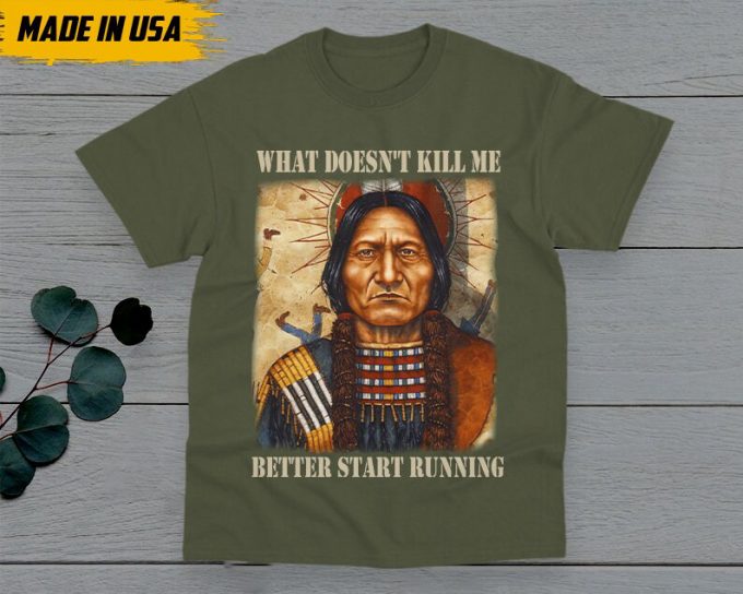 Native American Unisex T-Shirt, Native American Gift, Native American Pride Indigenous Shirt, What Doesn'T Kill Me Better Start Running 6