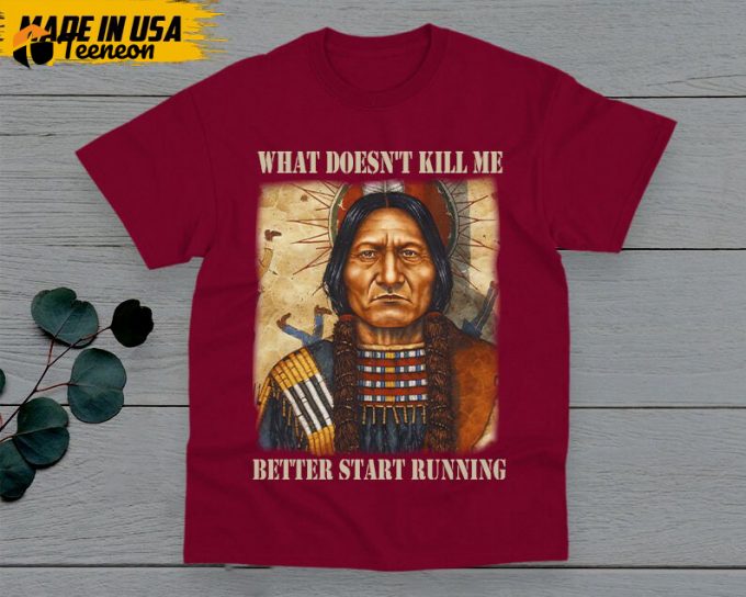 Native American Unisex T-Shirt, Native American Gift, Native American Pride Indigenous Shirt, What Doesn'T Kill Me Better Start Running 1