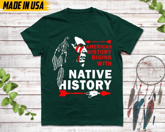 Native American Unisex T-Shirt, Native American Gift, Native American Shirt, American History Begins With Native History 2