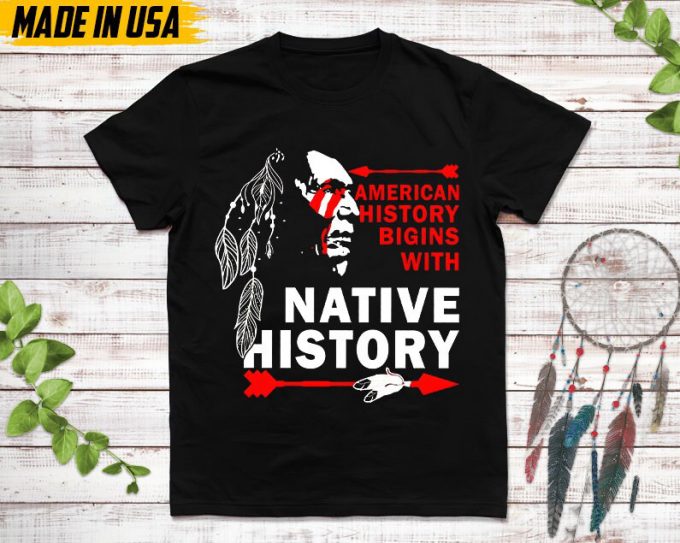 Native American Unisex T-Shirt, Native American Gift, Native American Shirt, American History Begins With Native History 3