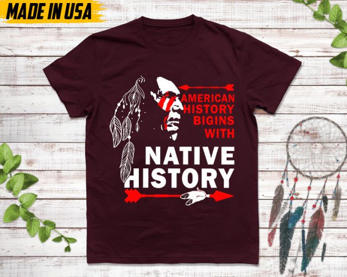 Native American Unisex T-Shirt, Native American Gift, Native American Shirt, American History Begins With Native History 4