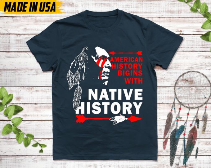 Native American Unisex T-Shirt, Native American Gift, Native American Shirt, American History Begins With Native History 6