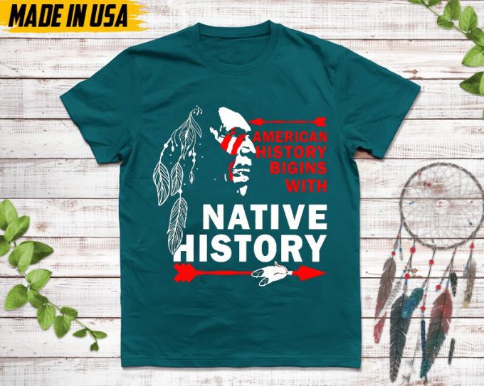 Native American Unisex T-Shirt, Native American Gift, Native American Shirt, American History Begins With Native History 7