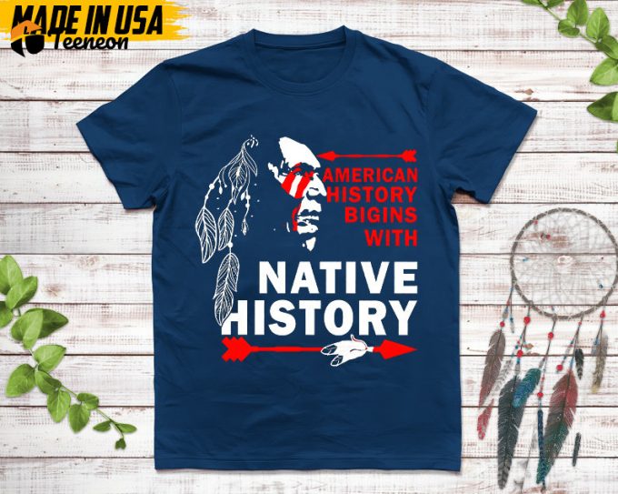 Native American Unisex T-Shirt, Native American Gift, Native American Shirt, American History Begins With Native History 1