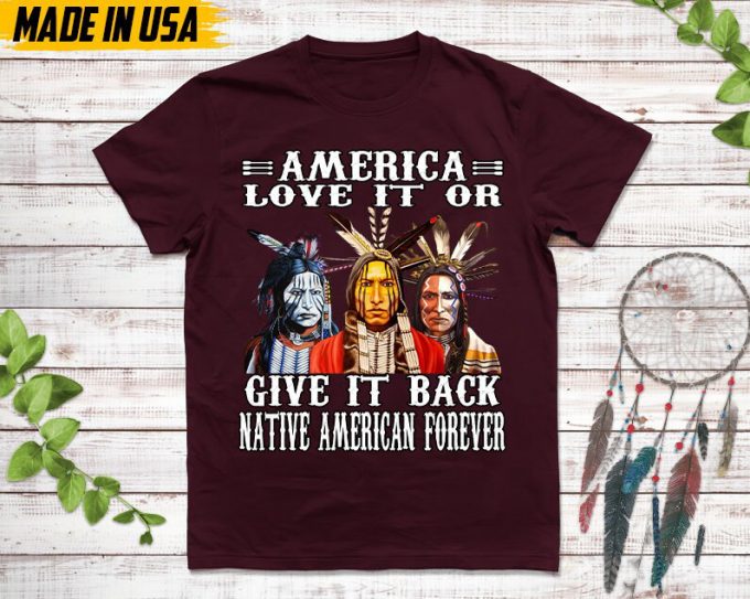 Native American Unisex T-Shirt, Native American Gift, Native American Shirt, American Love It Or Give It Back American Forever 2