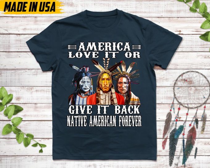 Native American Unisex T-Shirt, Native American Gift, Native American Shirt, American Love It Or Give It Back American Forever 4