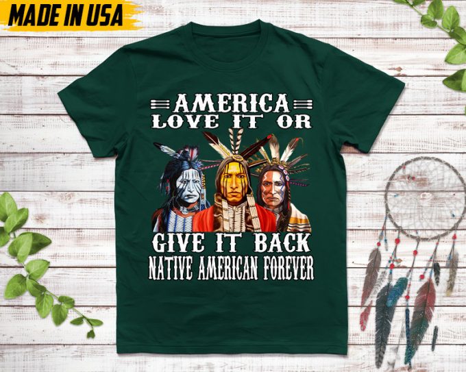 Native American Unisex T-Shirt, Native American Gift, Native American Shirt, American Love It Or Give It Back American Forever 6
