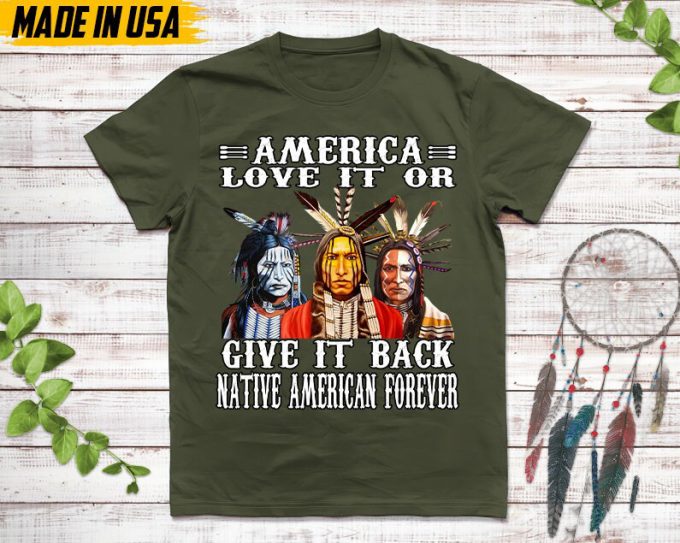 Native American Unisex T-Shirt, Native American Gift, Native American Shirt, American Love It Or Give It Back American Forever 7