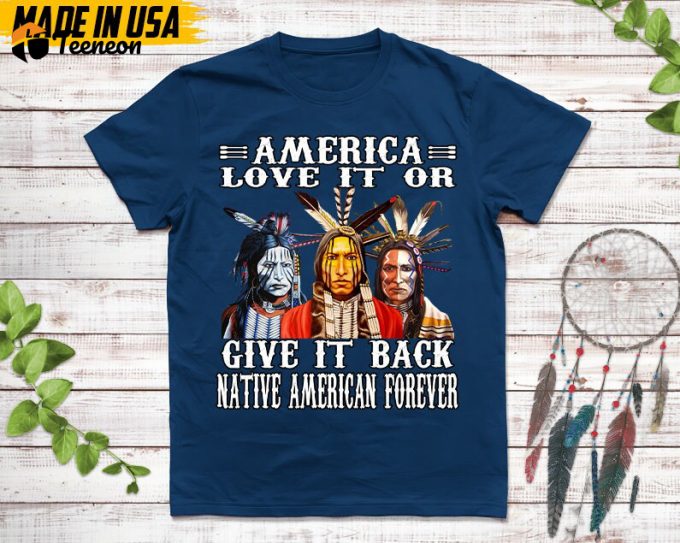 Native American Unisex T-Shirt, Native American Gift, Native American Shirt, American Love It Or Give It Back American Forever 1