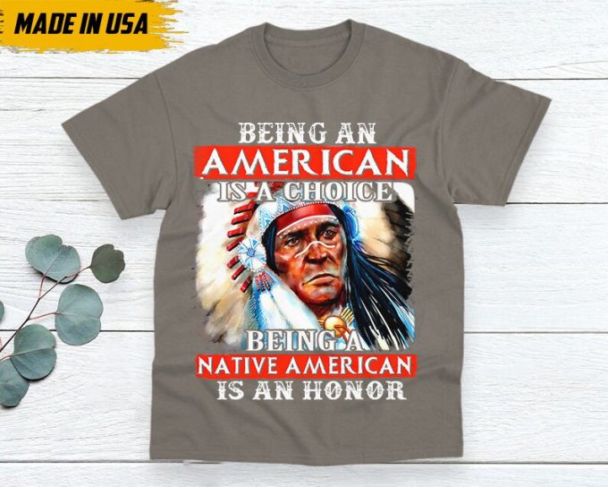 Native American Unisex T-Shirt, Native American Gift, Native American Shirt, Being A Native American Is An Honor 2