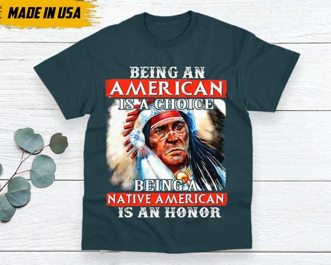 Native American Unisex T-Shirt, Native American Gift, Native American Shirt, Being A Native American Is An Honor 4