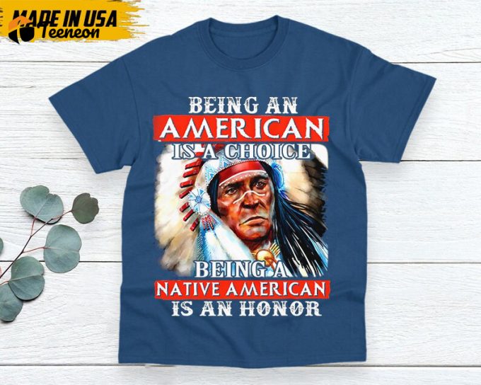 Native American Unisex T-Shirt, Native American Gift, Native American Shirt, Being A Native American Is An Honor 1