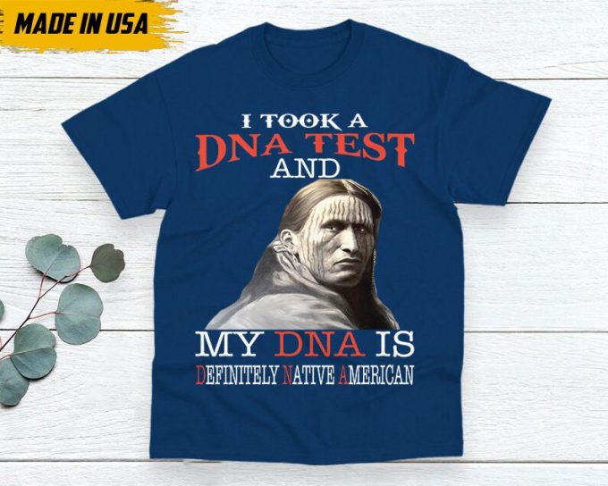 Native American Unisex T-Shirt, Native American Gift, Native American Shirt, I Took A Dna Test And My Dna Is Definitely Native American 3