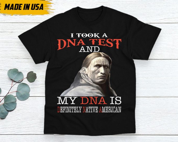 Native American Unisex T-Shirt, Native American Gift, Native American Shirt, I Took A Dna Test And My Dna Is Definitely Native American 5