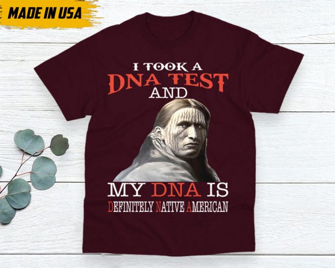 Native American Unisex T-Shirt, Native American Gift, Native American Shirt, I Took A Dna Test And My Dna Is Definitely Native American 7