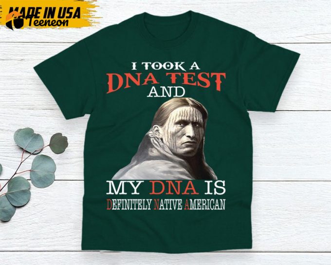 Native American Unisex T-Shirt, Native American Gift, Native American Shirt, I Took A Dna Test And My Dna Is Definitely Native American 1