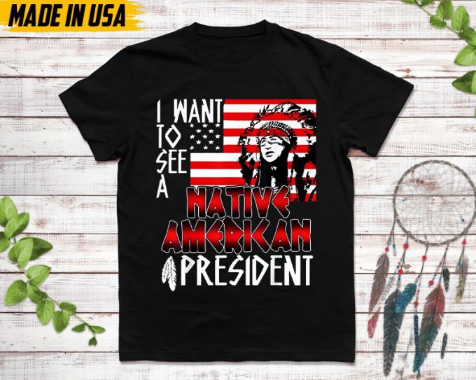 Native American Unisex T-Shirt, Native American Gift, Native American Shirt, I Want See A Native American President 3