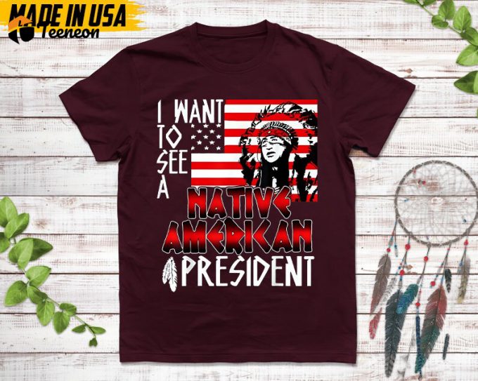 Native American Unisex T-Shirt, Native American Gift, Native American Shirt, I Want See A Native American President 1