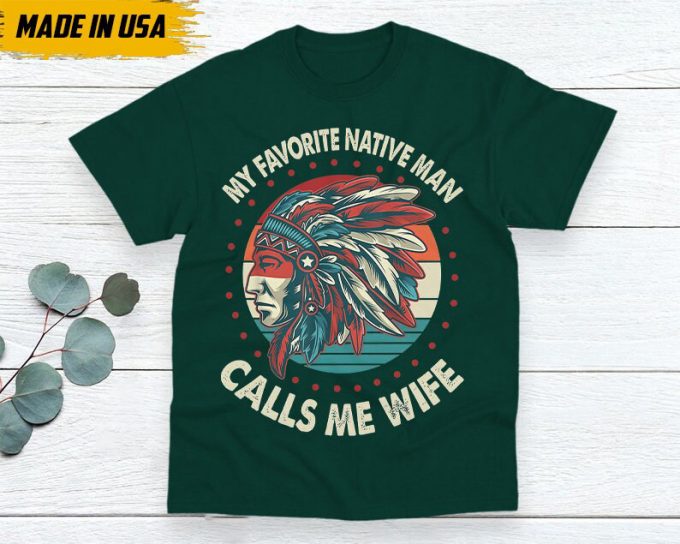 Native American Unisex T-Shirt, Native American Gift, Native American Shirt, My Favorite Native Man Calls Me Wife 2