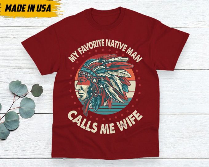 Native American Unisex T-Shirt, Native American Gift, Native American Shirt, My Favorite Native Man Calls Me Wife 3