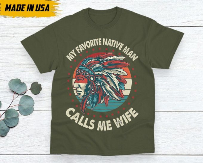 Native American Unisex T-Shirt, Native American Gift, Native American Shirt, My Favorite Native Man Calls Me Wife 5