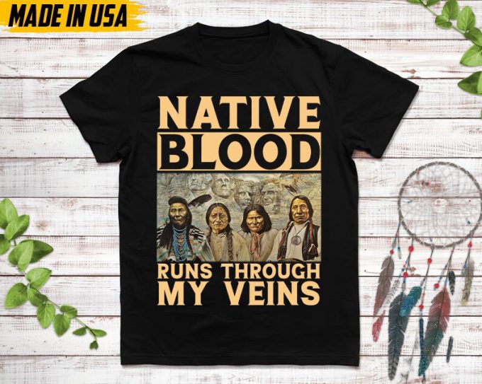 Native American Unisex T-Shirt, Native American Gift, Native American Shirt, Native Blood Runs Through My Veins 6