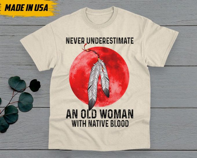 Native American Unisex T-Shirt, Native American Gift, Native American Shirt, Never Underestimate An Old Woman With Native Blood 3