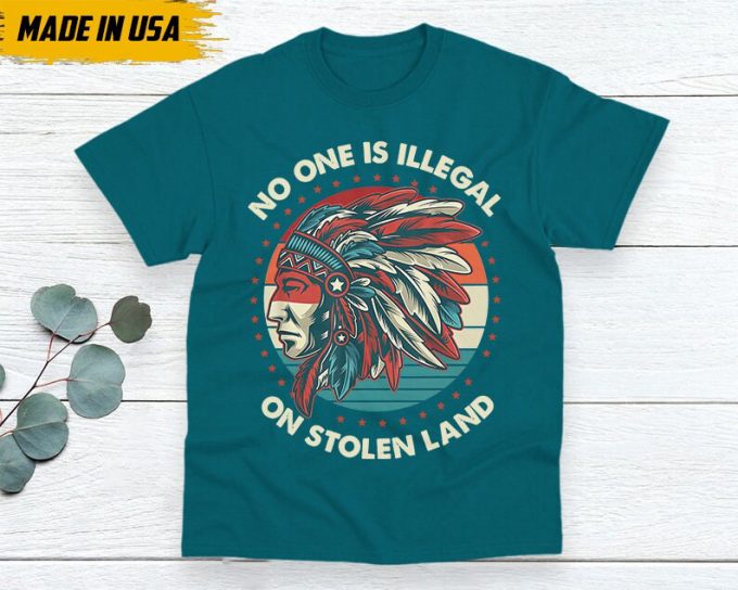 Native American Unisex T-Shirt, Native American Gift, Native American Shirt, No One Is Illegal On Stolen Land 3