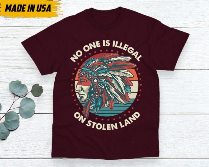 Native American Unisex T-Shirt, Native American Gift, Native American Shirt, No One Is Illegal On Stolen Land 4