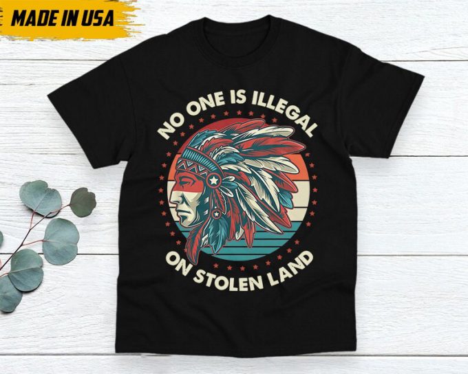 Native American Unisex T-Shirt, Native American Gift, Native American Shirt, No One Is Illegal On Stolen Land 7