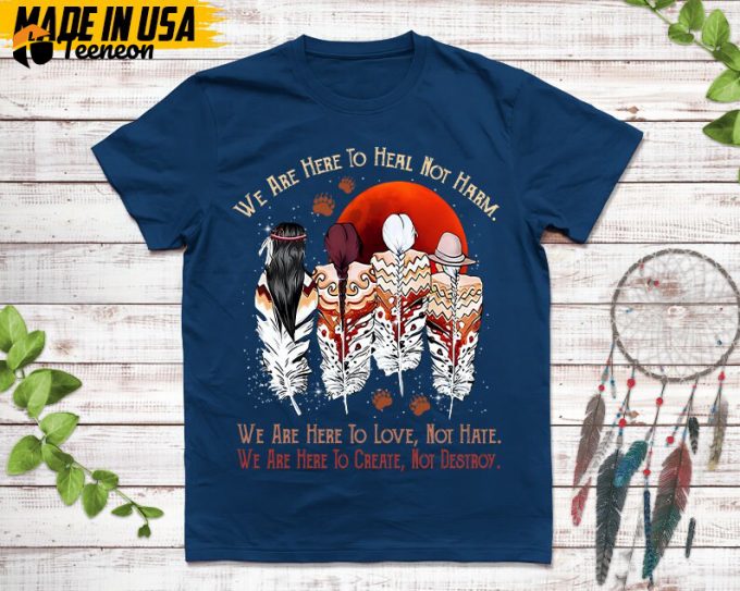 Native American Unisex T-Shirt, Native American Gift, Native American Shirt, We Are Here To Heal, Not Harm 1