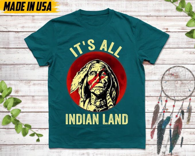 Native American Unisex T-Shirt, Native American Gifts, Native American Shirt, It'S All Indian Land 6