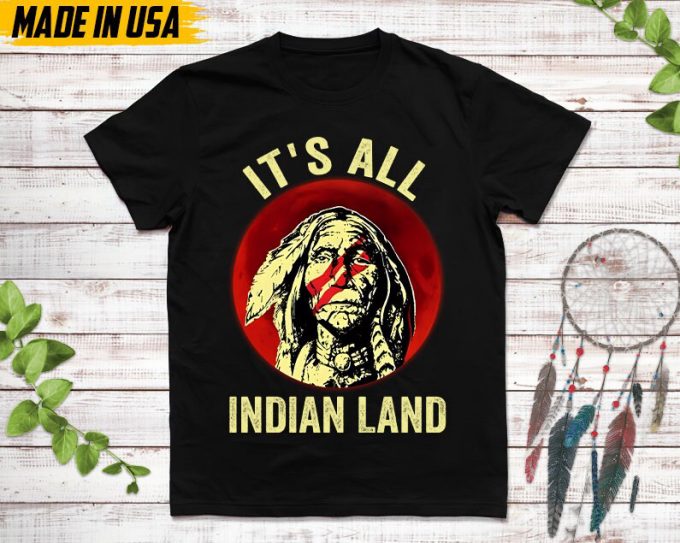 Native American Unisex T-Shirt, Native American Gifts, Native American Shirt, It'S All Indian Land 7