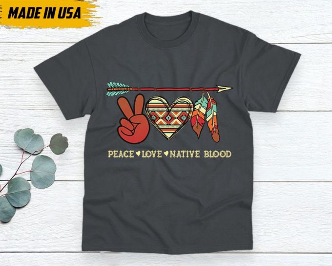 Native American Unisex T-Shirt, Native Americans Clothing, Native American Pride Indigenous Shirt, Peace - Love - Native Blood 2