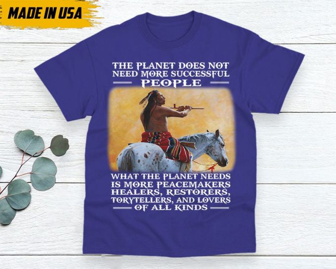 Native American Unisex T-Shirt, Native Americans Clothing, Native American Pride Indigenous Shirt, The Planet Does Not Need More Successful 2