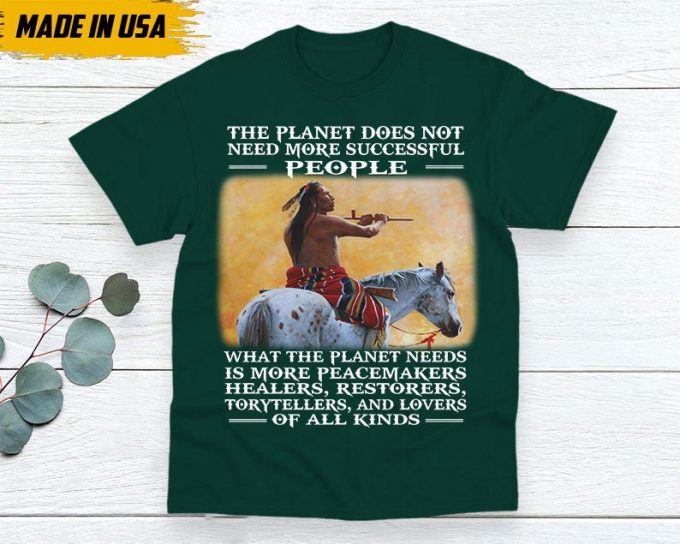 Native American Unisex T-Shirt, Native Americans Clothing, Native American Pride Indigenous Shirt, The Planet Does Not Need More Successful 4