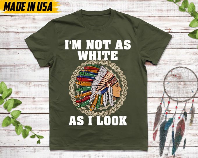 Native American Unisex Tshirt, Native American Gift, Cherokee Shirt, I'M Not As White As I Look, Christmas Native Tshirt, Cherokee 2