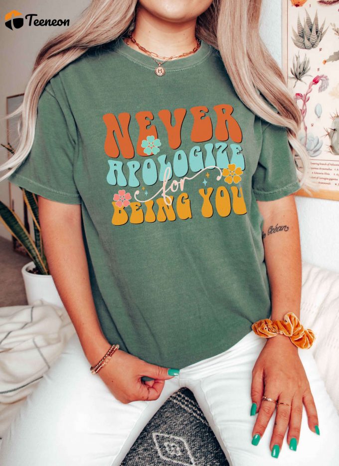 Be Unapologetically You With Our Comfort Colors Never Apologize T-Shirt! Embrace Mental Health &Amp;Amp; Spread Positive Energy With This Cool Therapist Shirt Perfect For Good Vibes!