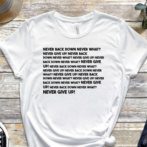 Never Back Down Never What?, Never Shirt, Mindset Shirt, Grind Shirt, Don’t Give Up, Trust The Process, Never Give Up, Unisex Shirt