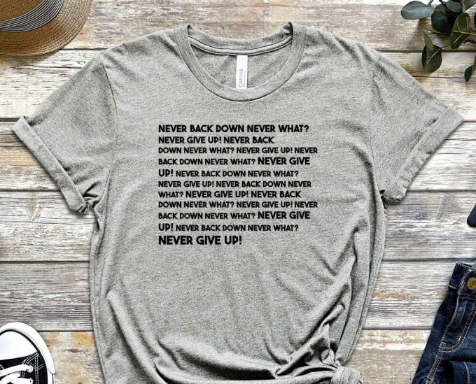 Never Back Down Never What?, Never Shirt, Mindset Shirt, Grind Shirt, Don'T Give Up, Trust The Process, Never Give Up, Unisex Shirt 3