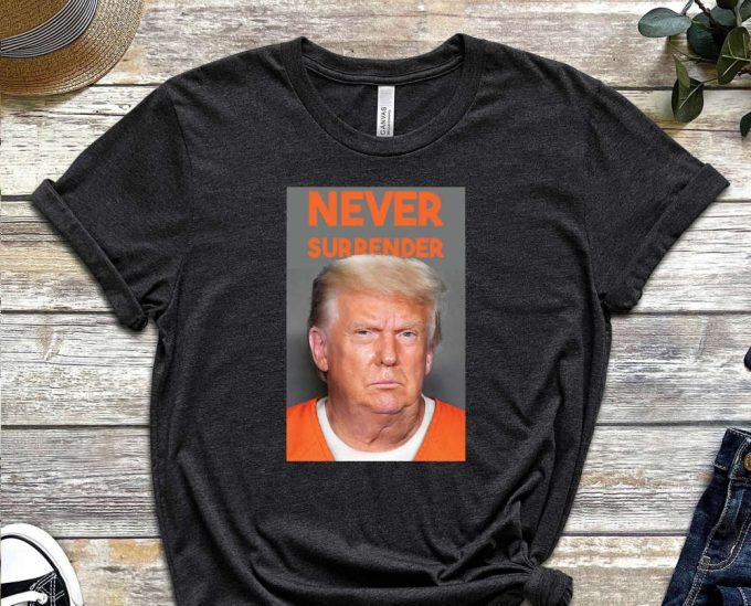 Never Surrender Trump Shirt, Trump Mugshot Shirt, Trump Is Guilty 2023 Shirt, Trump Mugshot 2023, Trump 2024, Support Trump Tee 2