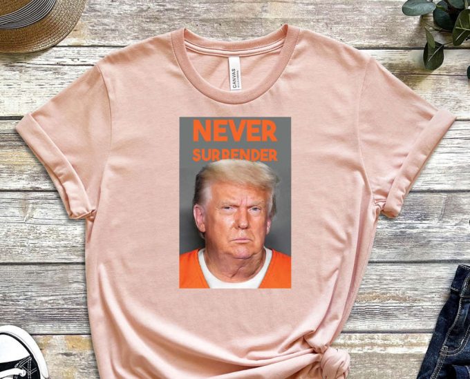 Never Surrender Trump Shirt, Trump Mugshot Shirt, Trump Is Guilty 2023 Shirt, Trump Mugshot 2023, Trump 2024, Support Trump Tee 5