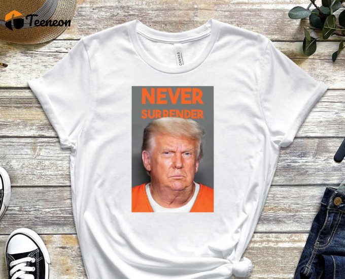 Never Surrender Trump Shirt, Trump Mugshot Shirt, Trump Is Guilty 2023 Shirt, Trump Mugshot 2023, Trump 2024, Support Trump Tee 1