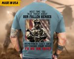 Next Time You Talk Trash About Our Fallen Heroes, Remember They Died Defending Your Right To Be A Idiot Shirt, Veteran Shirt For Dad Grandpa